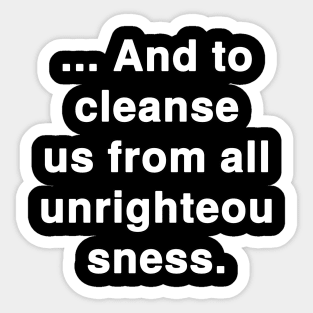 And cleanse us from all unrighteousness Sticker